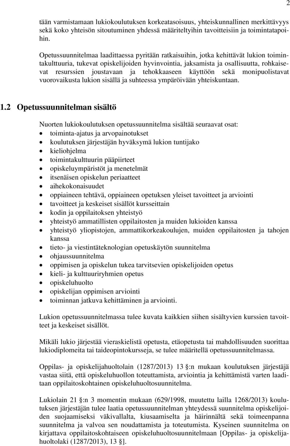 ja tehokkaaseen käyttöön sekä monipuolistavat vuorovaikusta lukion sisällä ja suhteessa ympäröivään yhteiskuntaan. 2 1.