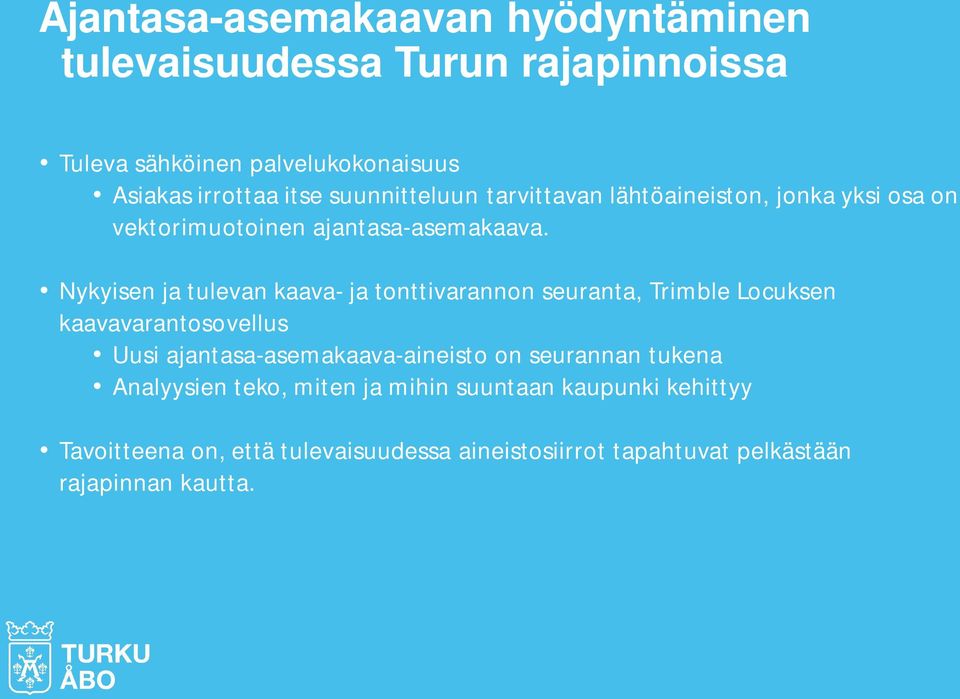 Nykyisen ja tulevan kaava- ja tonttivarannon seuranta, Trimble Locuksen kaavavarantosovellus Uusi ajantasa-asemakaava-aineisto on