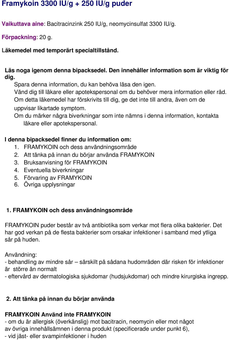 Om detta läkemedel har förskrivits till dig, ge det inte till andra, även om de uppvisar likartade symptom.