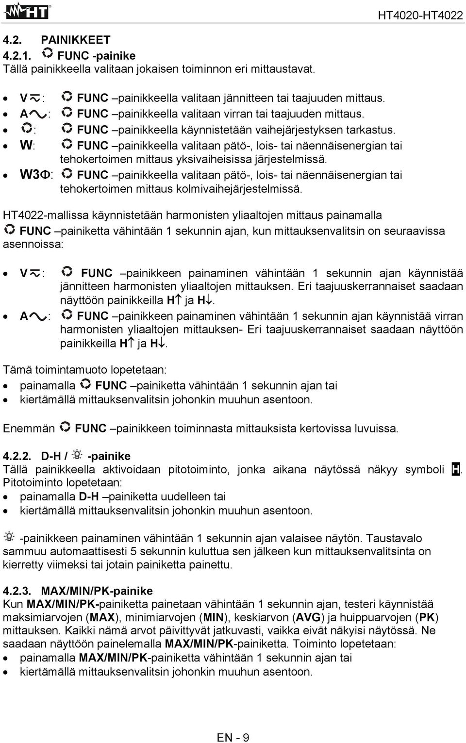 W: FUNC painikkeella valitaan pätö-, lois- tai näennäisenergian tai tehokertoimen mittaus yksivaiheisissa järjestelmissä.