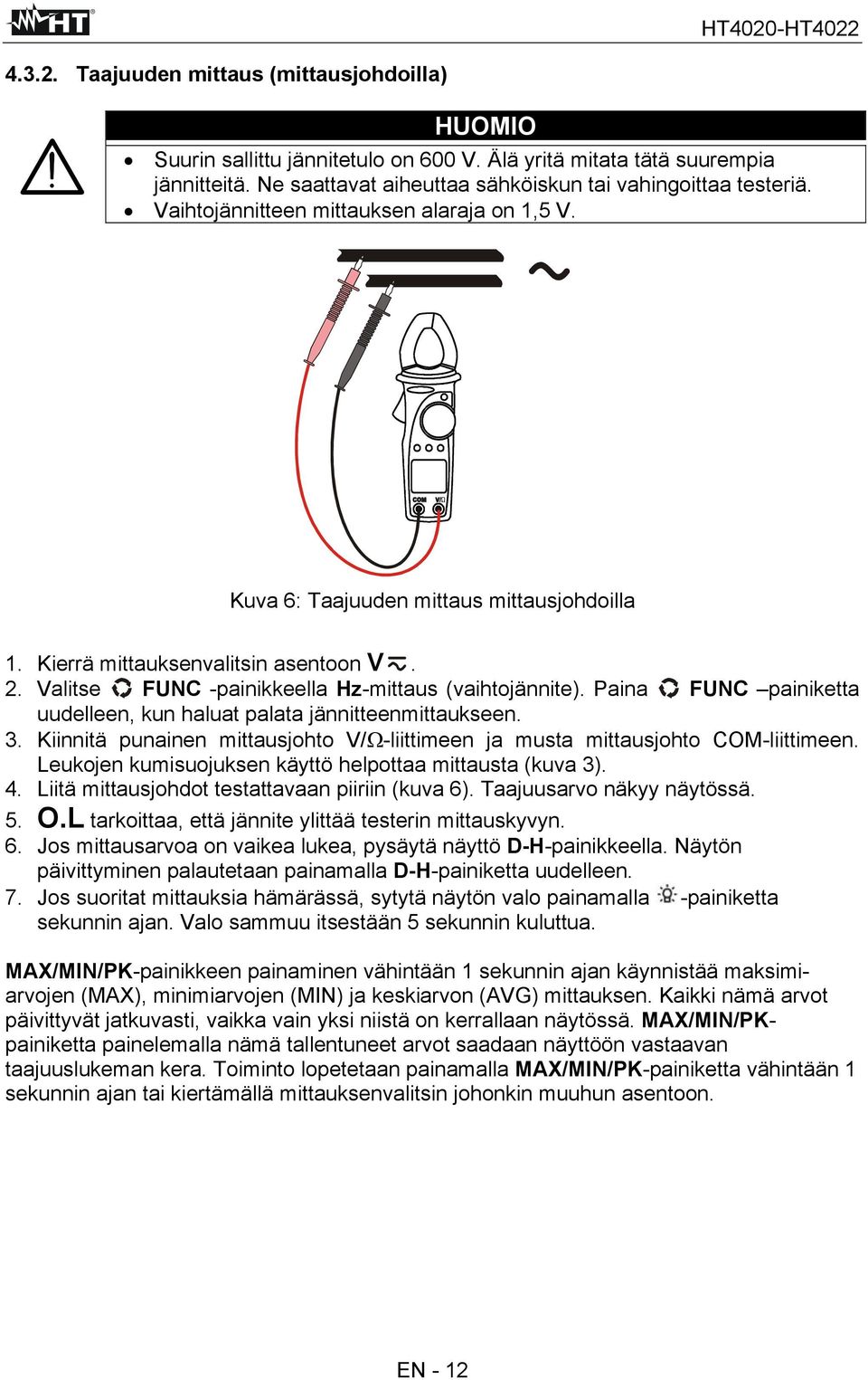 Paina FUNC painiketta uudelleen, kun haluat palata jännitteenmittaukseen. 3. Kiinnitä punainen mittausjohto V/Ω-liittimeen ja musta mittausjohto COM-liittimeen.