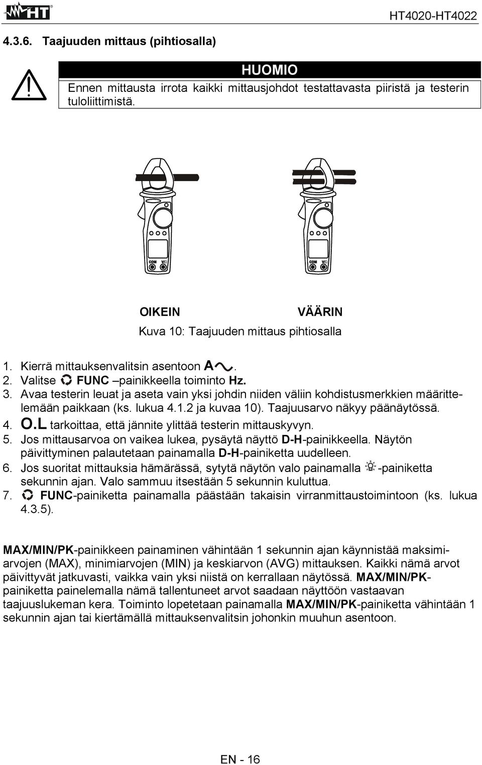 2 ja kuvaa 10). Taajuusarvo näkyy päänäytössä. 4. O.L tarkoittaa, että jännite ylittää testerin mittauskyvyn. 5. Jos mittausarvoa on vaikea lukea, pysäytä näyttö D-H-painikkeella.