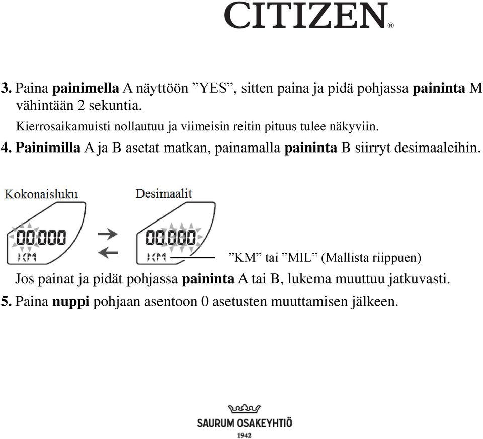Painimilla A ja B asetat matkan, painamalla paininta B siirryt desimaaleihin.