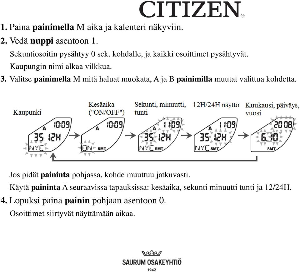 Valitse painimella M mitä haluat muokata, A ja B painimilla muutat valittua kohdetta.