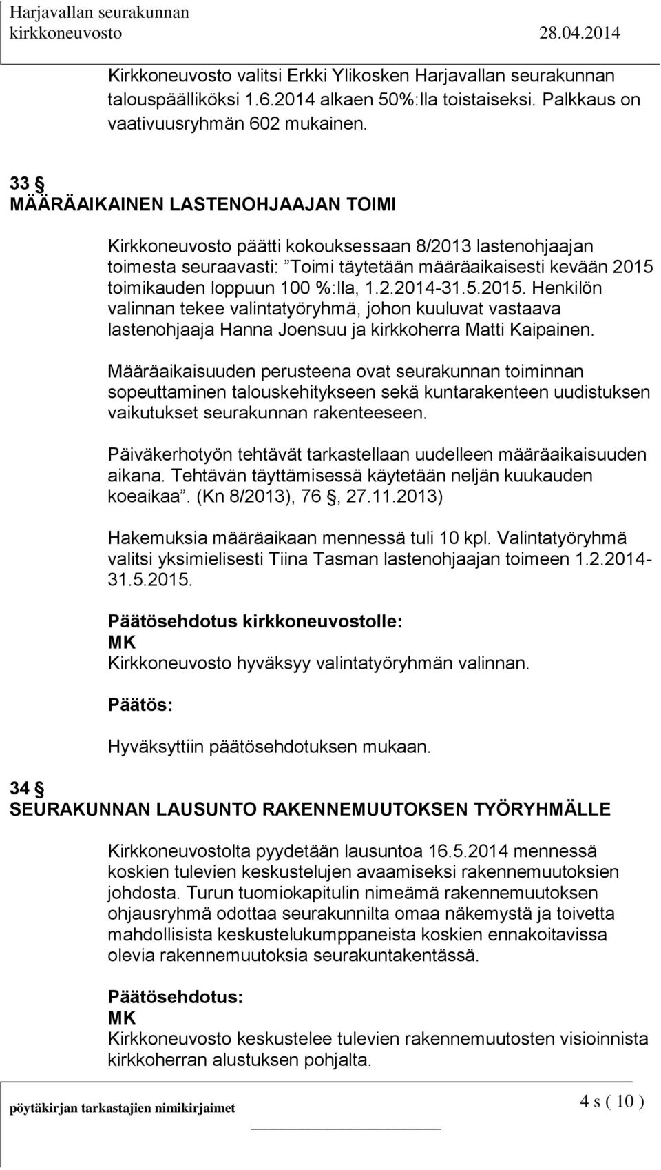 5.2015. Henkilön valinnan tekee valintatyöryhmä, johon kuuluvat vastaava lastenohjaaja Hanna Joensuu ja kirkkoherra Matti Kaipainen.