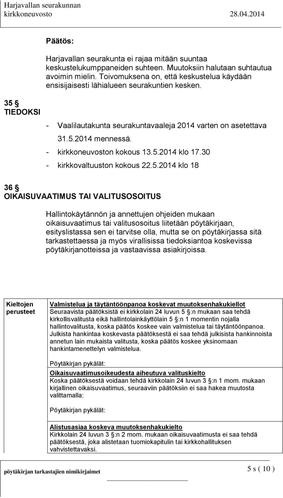 5.2014 klo 17.30 - kirkkovaltuuston kokous 22.5.2014 klo 18 36 OIKAISUVAATIMUS TAI VALITUSOSOITUS Hallintokäytännön ja annettujen ohjeiden mukaan oikaisuvaatimus tai valitusosoitus liitetään