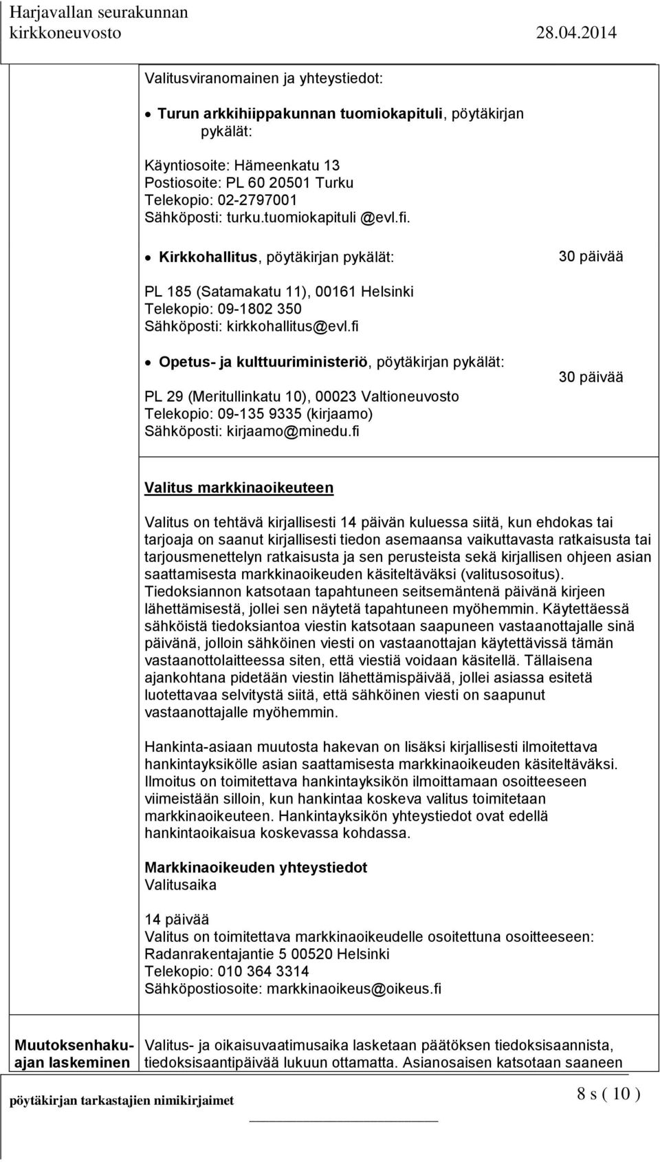 fi Opetus- ja kulttuuriministeriö, pöytäkirjan pykälät: PL 29 (Meritullinkatu 10), 00023 Valtioneuvosto Telekopio: 09-135 9335 (kirjaamo) Sähköposti: kirjaamo@minedu.