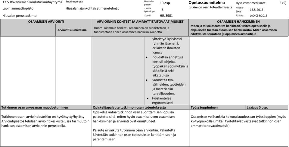 osan arvosanan muodostuminen Opiskelijapalaute tutkinnon osan toteutuksesta Työssäoppiminen Laajuus osp.