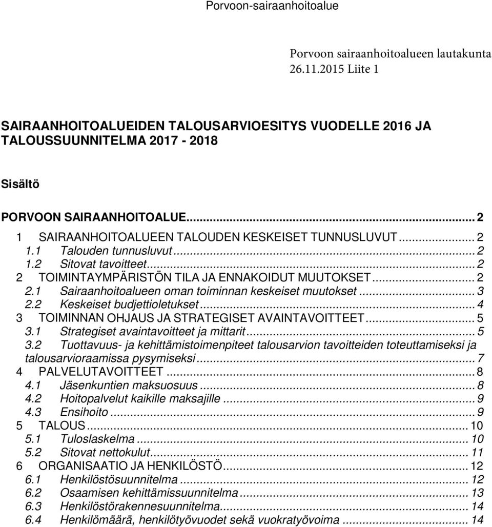 .. 3 2.2 Keskeiset budjettioletukset... 4 3 TOIMINNAN OHJAUS JA STRATEGISET AVAINTAVOITTEET... 5 3.