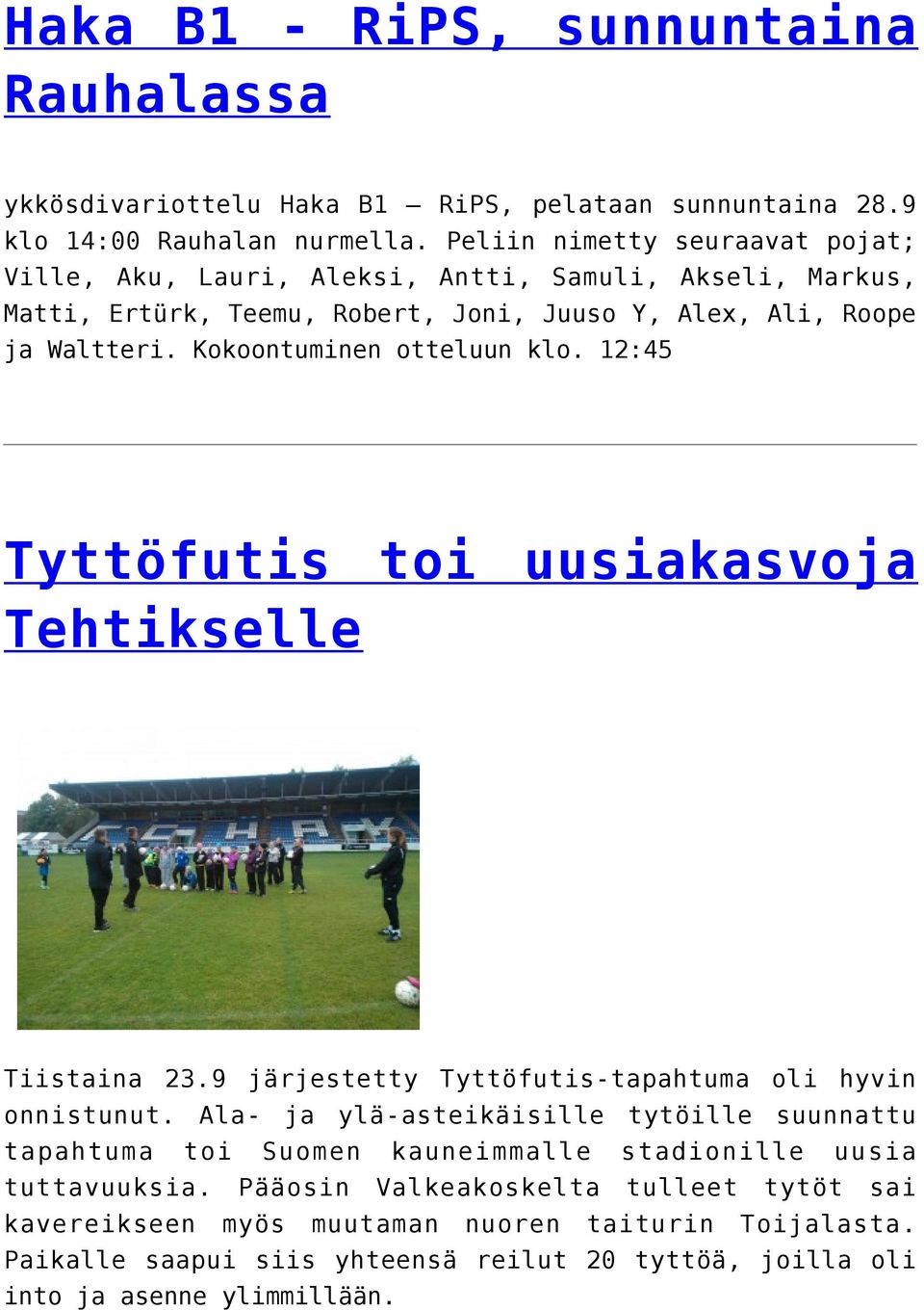 Kokoontuminen otteluun klo. 12:45 Tyttöfutis toi uusiakasvoja Tehtikselle Tiistaina 23.9 järjestetty Tyttöfutis-tapahtuma oli hyvin onnistunut.