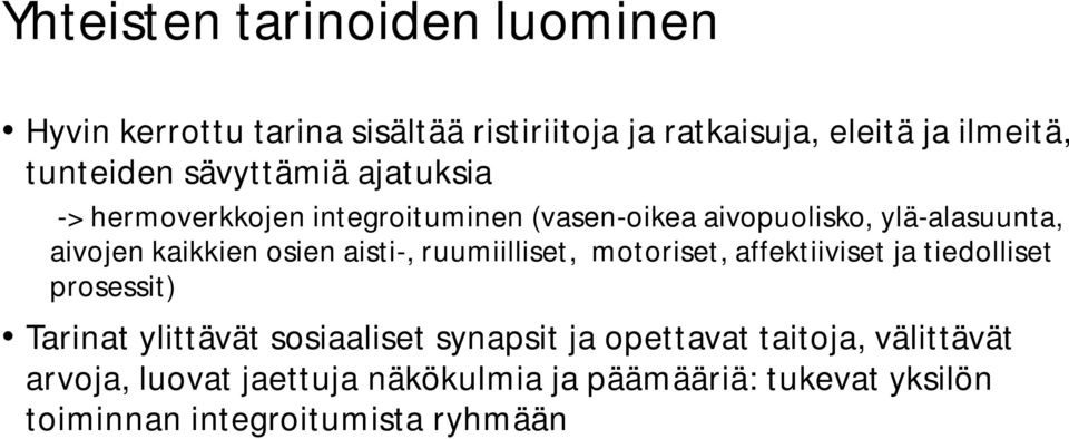 aisti-, ruumiilliset, motoriset, affektiiviset ja tiedolliset prosessit) Tarinat ylittävät sosiaaliset synapsit ja