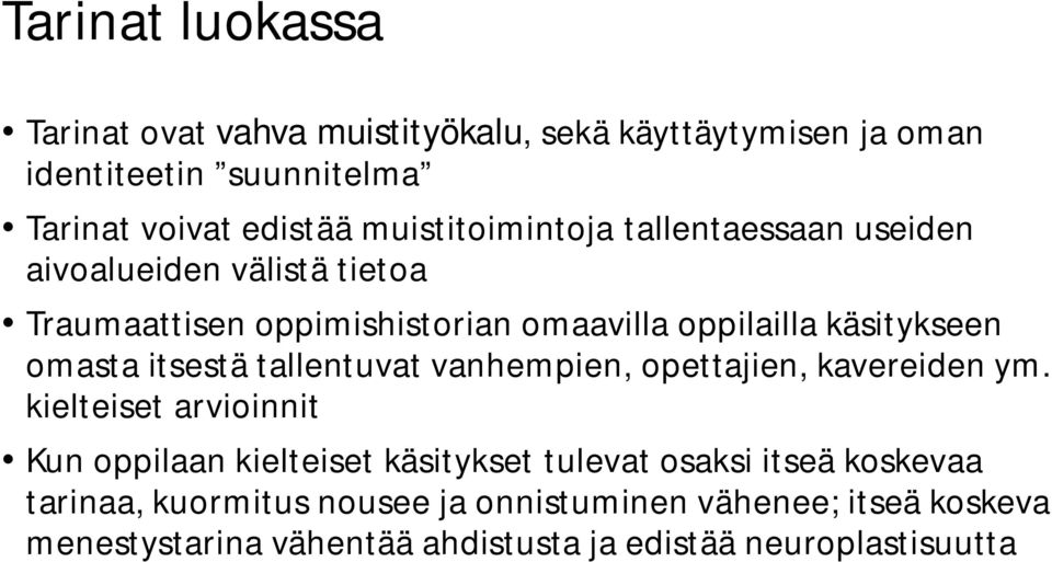 omasta itsestä tallentuvat vanhempien, opettajien, kavereiden ym.