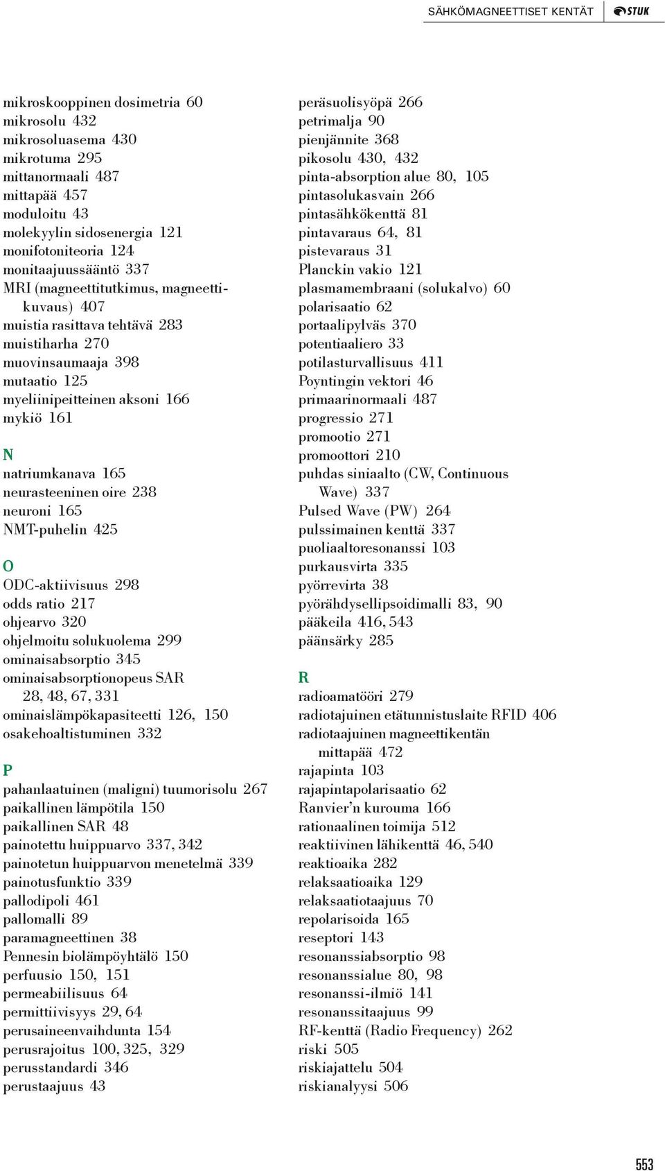 natriumkanava 165 neurasteeninen oire 238 neuroni 165 NMT-puhelin 425 O ODC-aktiivisuus 298 odds ratio 217 ohjearvo 320 ohjelmoitu solukuolema 299 ominaisabsorptio 345 ominaisabsorptionopeus SAR 28,