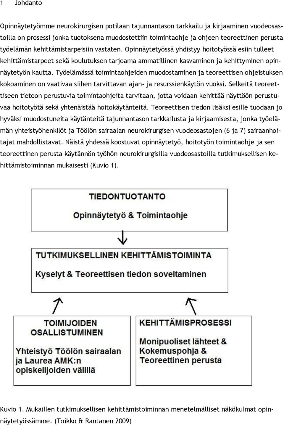 Työelämässä toimintaohjeiden muodostaminen ja teoreettisen ohjeistuksen kokoaminen on vaativaa siihen tarvittavan ajan- ja resurssienkäytön vuoksi.