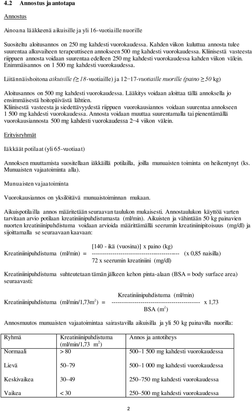 Kliinisestä vasteesta riippuen annosta voidaan suurentaa edelleen 250 mg kahdesti kahden viikon välein. Enimmäisannos on 1 500 mg kahdesti.