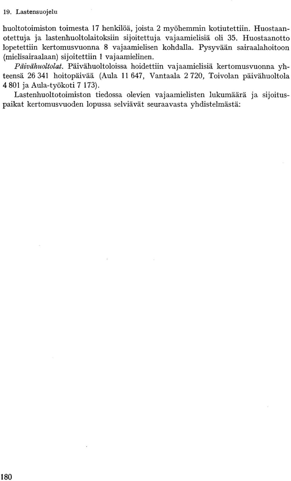 Pysyvään sairaalahoitoon (mielisairaalaan) sijoitettiin vajaamielinen. Päivähuoltolat.