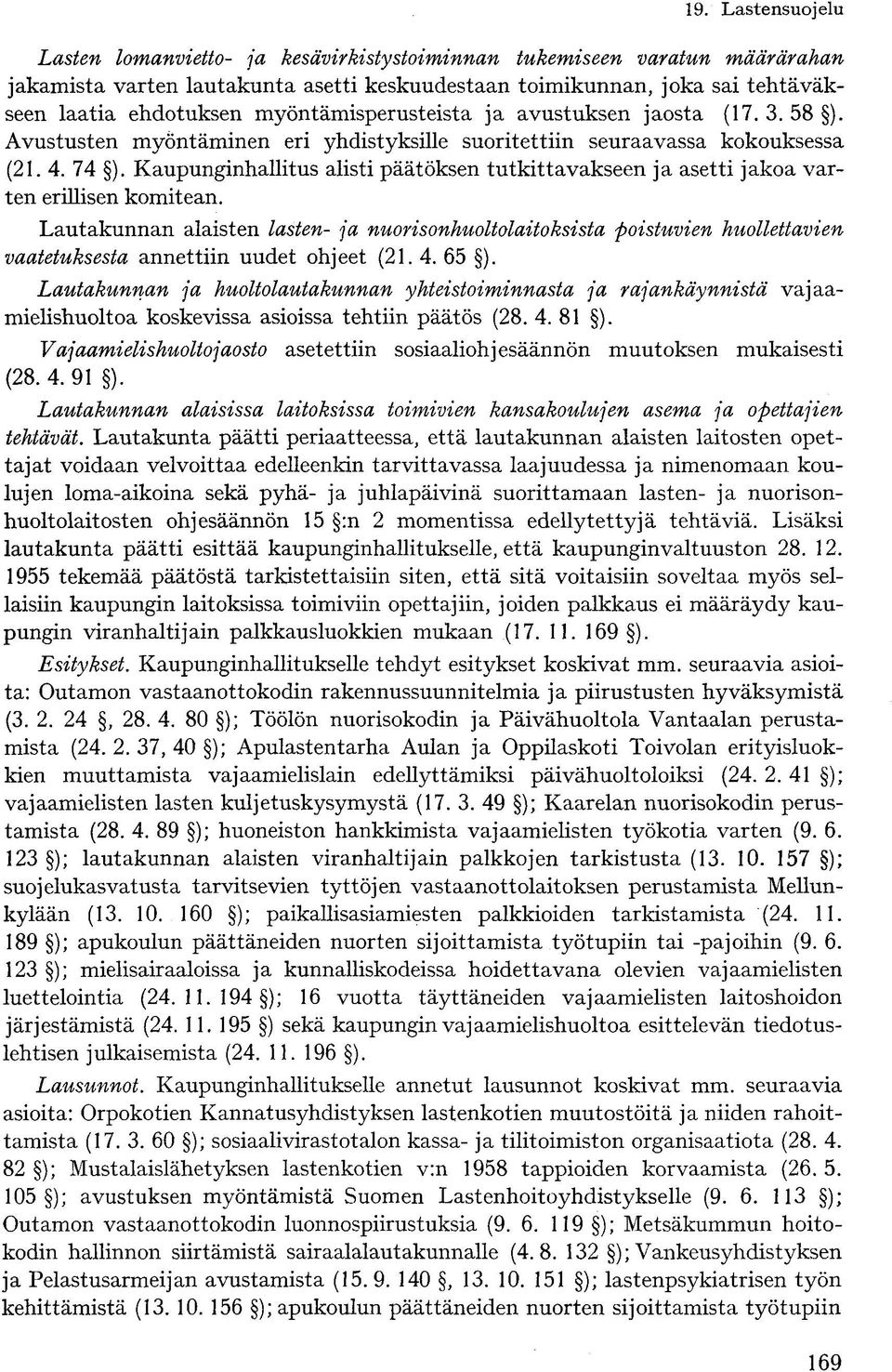 Kaupunginhallitus alisti päätöksen tutkittavakseen ja asetti jakoa varten erillisen komitean.