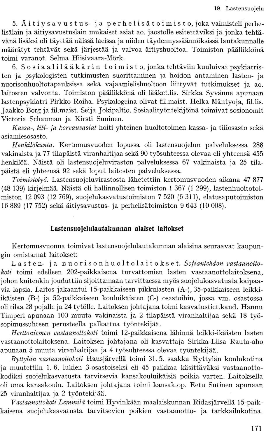 Toimiston päällikkönä toimi varanot. Selma Hiisivaara-Mörk.