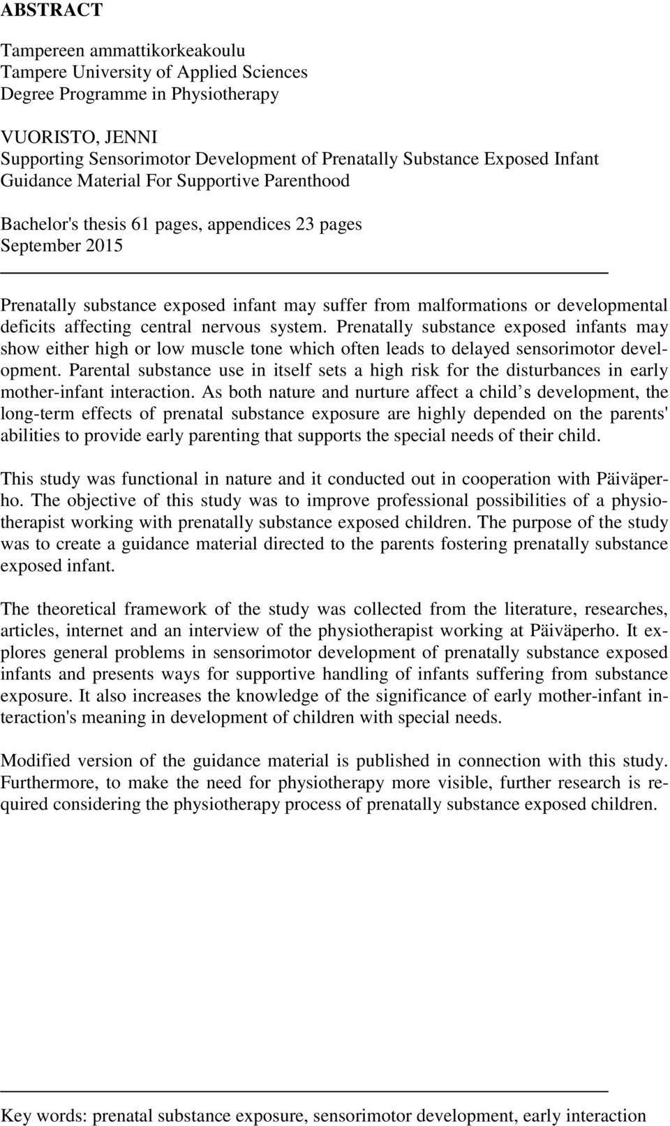 deficits affecting central nervous system. Prenatally substance exposed infants may show either high or low muscle tone which often leads to delayed sensorimotor development.