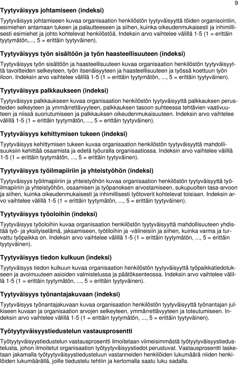 Tyytyväisyys työn sisältöön ja työn haasteellisuuteen (indeksi) Tyytyväisyys työn sisältöön ja haasteellisuuteen kuvaa organisaation henkilöstön tyytyväisyyttä tavoitteiden selkeyteen, työn