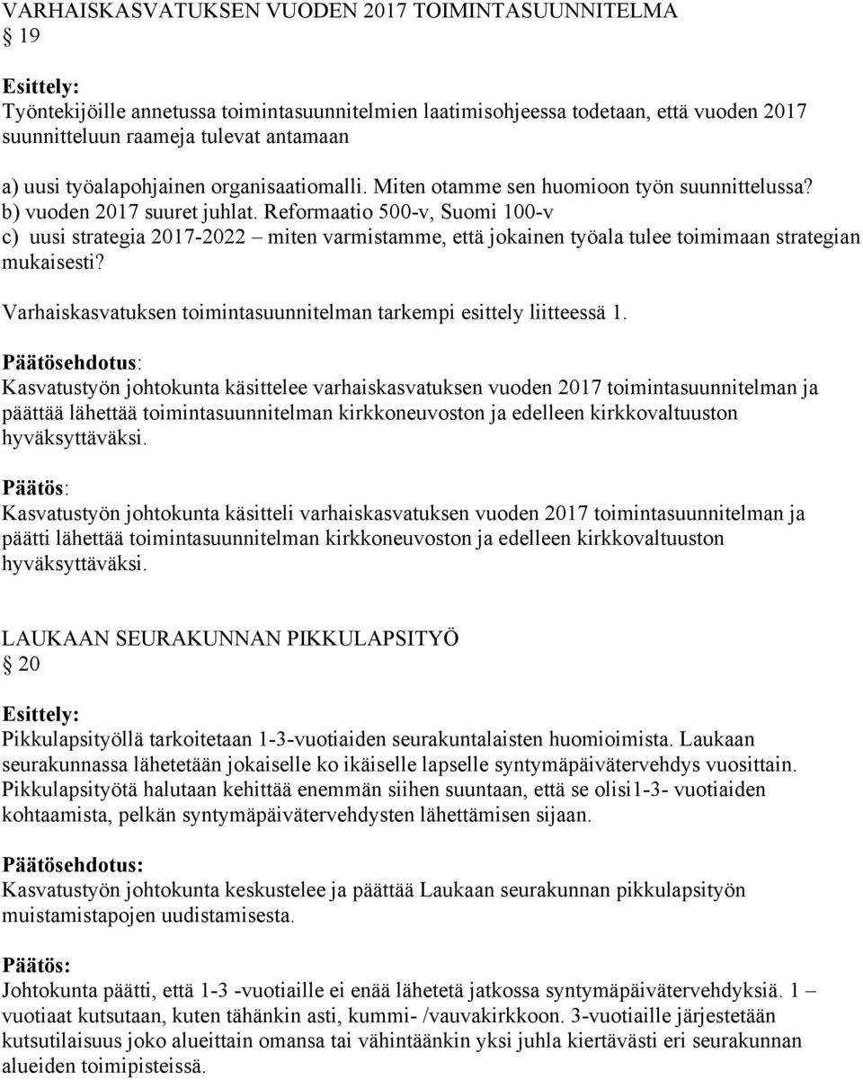 Reformaatio 500-v, Suomi 100-v c) uusi strategia 2017-2022 miten varmistamme, että jokainen työala tulee toimimaan strategian mukaisesti?