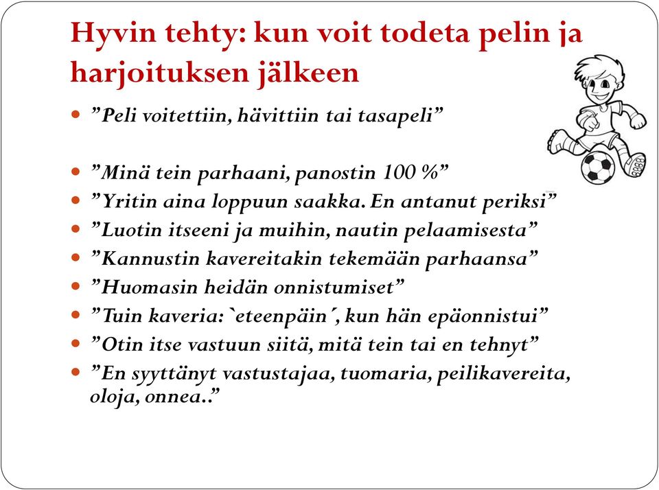 En antanut periksi Luotin itseeni ja muihin, nautin pelaamisesta Kannustin kavereitakin tekemään parhaansa