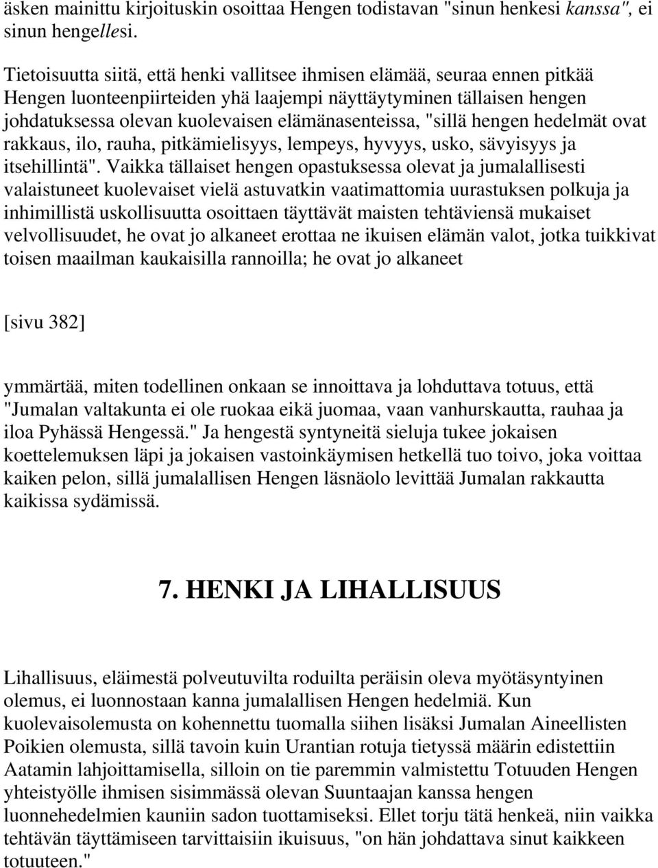 "sillä hengen hedelmät ovat rakkaus, ilo, rauha, pitkämielisyys, lempeys, hyvyys, usko, sävyisyys ja itsehillintä".