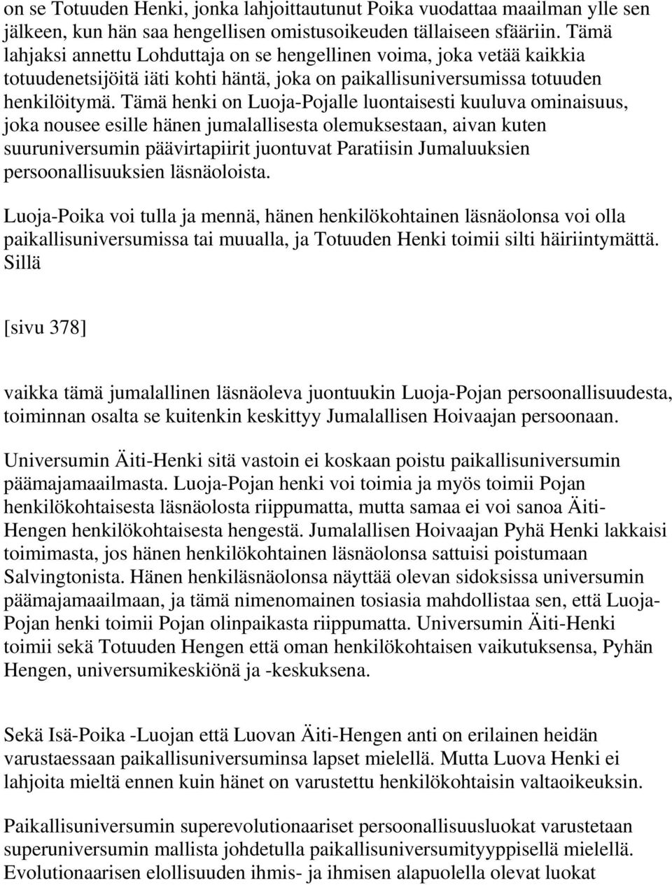 Tämä henki on Luoja-Pojalle luontaisesti kuuluva ominaisuus, joka nousee esille hänen jumalallisesta olemuksestaan, aivan kuten suuruniversumin päävirtapiirit juontuvat Paratiisin Jumaluuksien