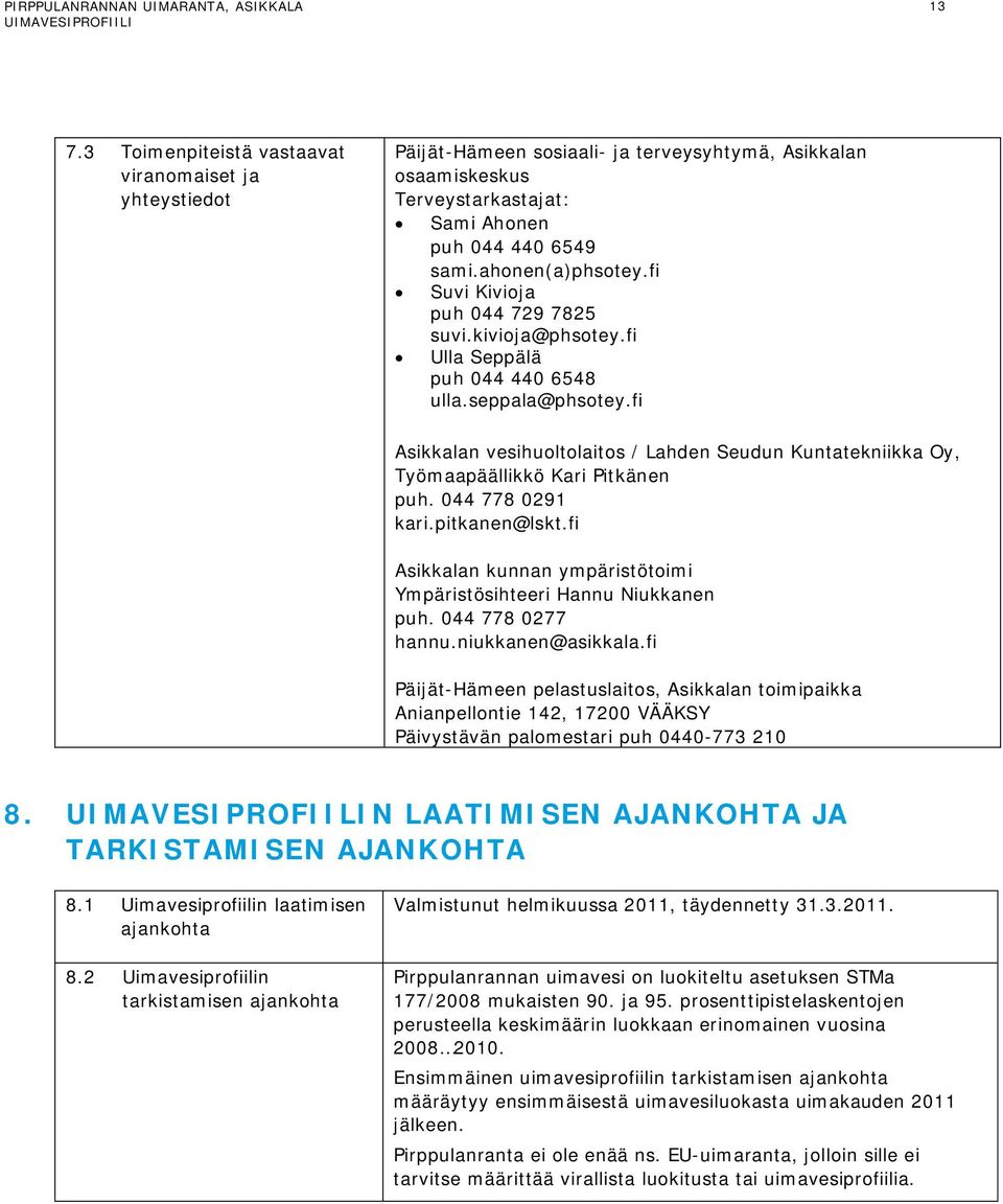 fi Asikkalan vesihuoltolaitos / Lahden Seudun Kuntatekniikka Oy, Työmaapäällikkö Kari Pitkänen puh. 044 778 0291 kari.pitkanen@lskt.