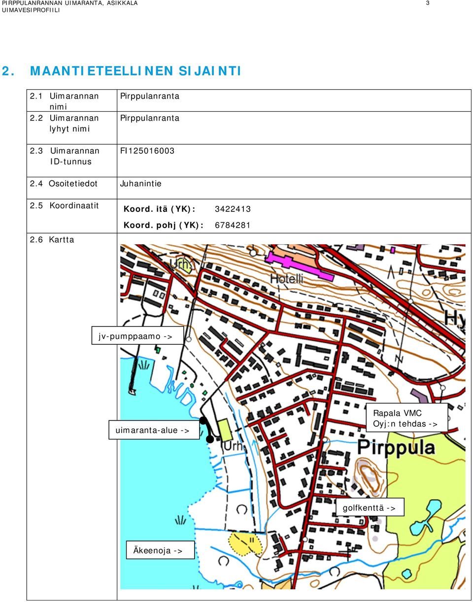 4 Osoitetiedot Juhanintie 2.5 Koordinaatit 2.6 Kartta Koord. itä (YK): 3422413 Koord.