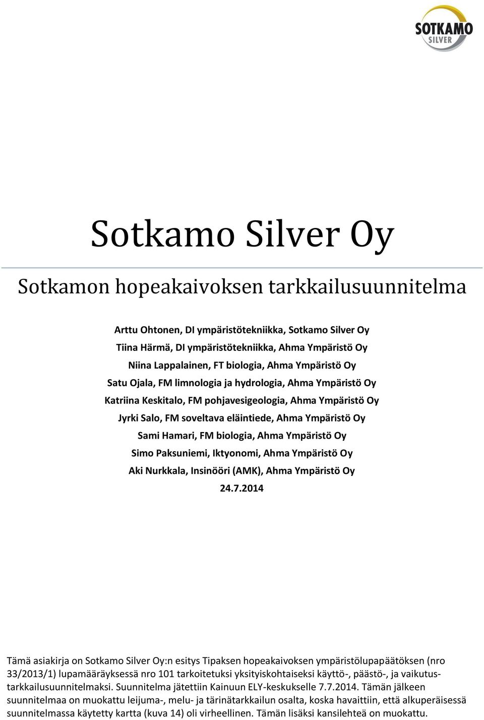 Oy Sami Hamari, FM biologia, Ahma Ympäristö Oy Simo Paksuniemi, Iktyonomi, Ahma Ympäristö Oy Aki Nurkkala, Insinööri (AMK), Ahma Ympäristö Oy 24.7.