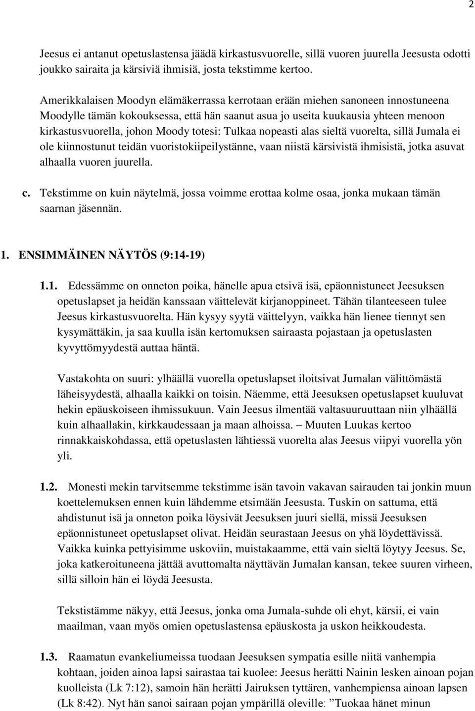 totesi: Tulkaa nopeasti alas sieltä vuorelta, sillä Jumala ei ole kiinnostunut teidän vuoristokiipeilystänne, vaan niistä kärsivistä ihmisistä, jotka asuvat alhaalla vuoren juurella. c.