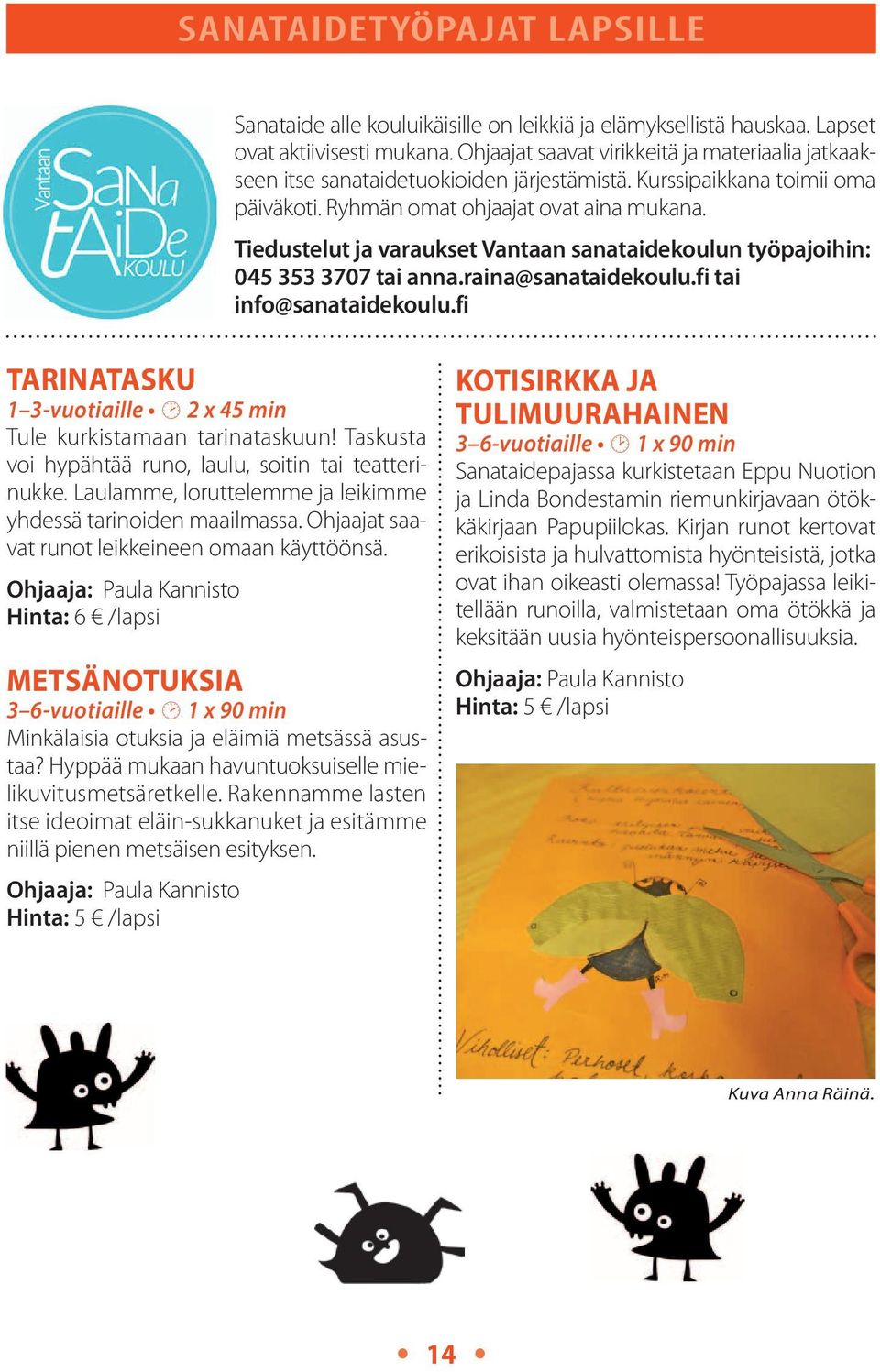 Tiedustelut ja varaukset Vantaan sanataidekoulun työpajoihin: 045 353 3707 tai anna.raina@sanataidekoulu.fi tai info@sanataidekoulu.