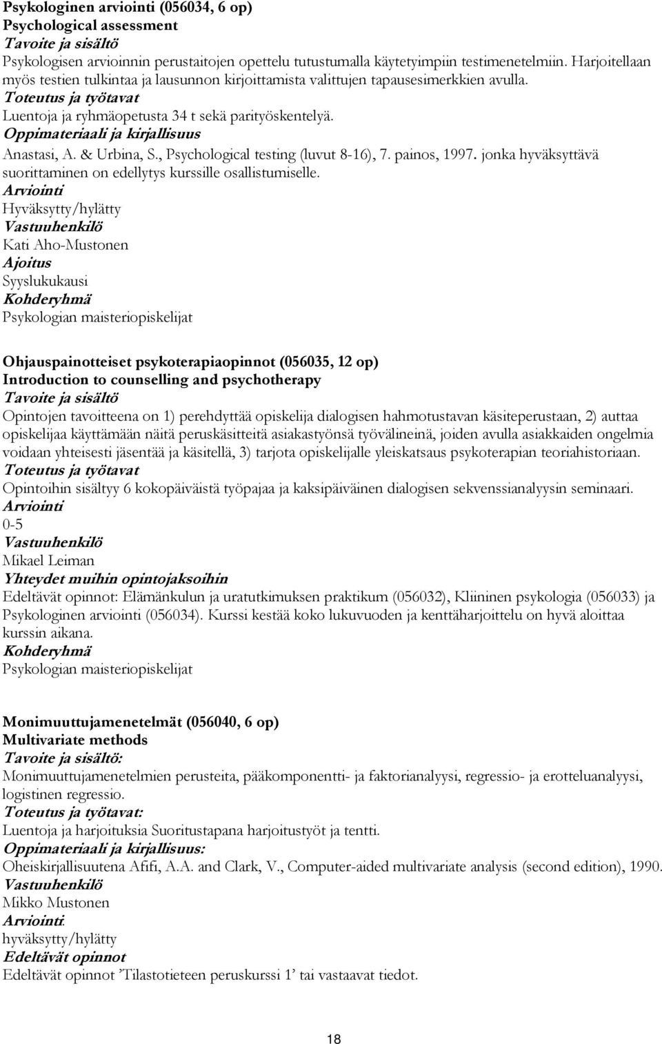 , Psychological testing (luvut 8-16), 7. painos, 1997. jonka hyväksyttävä suorittaminen on edellytys kurssille osallistumiselle.