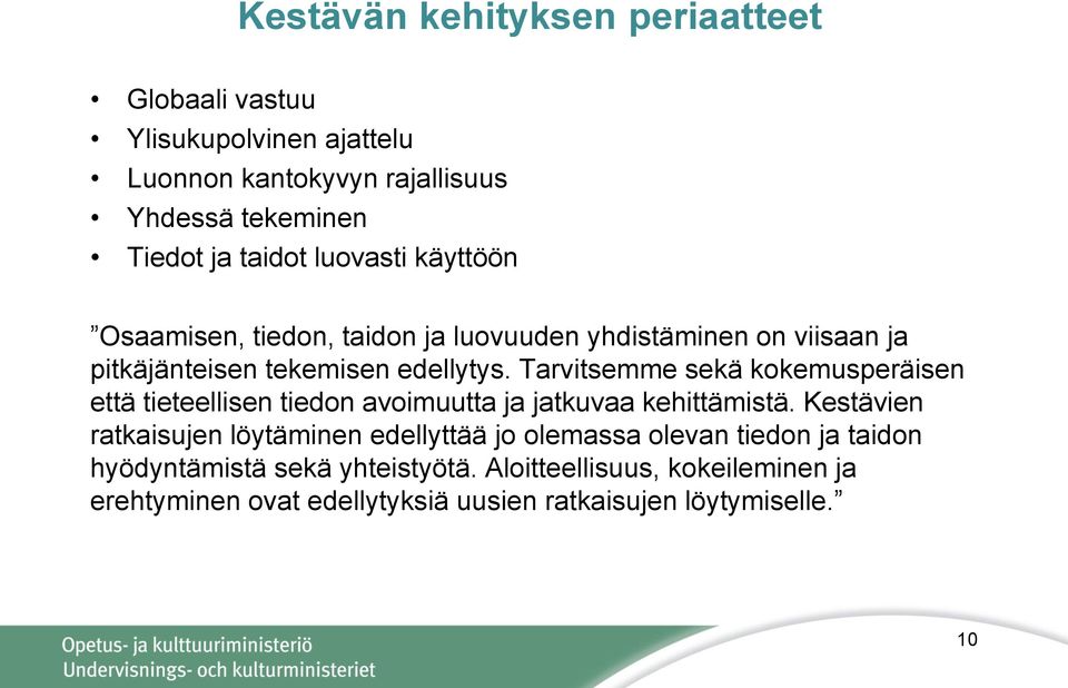 Tarvitsemme sekä kokemusperäisen että tieteellisen tiedon avoimuutta ja jatkuvaa kehittämistä.