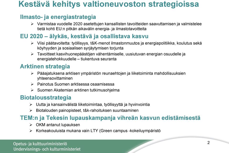 syrjäytymisen torjunta Tavoitteet kasvihuonepäästöjen vähentämiselle, uusiutuvan energian osuudelle ja energiatehokkuudelle tiukentuva seuranta Arktinen strategia Pääajatuksena arktisen ympäristön