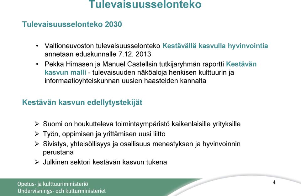 informaatioyhteiskunnan uusien haasteiden kannalta Kestävän kasvun edellytystekijät Suomi on houkutteleva toimintaympäristö kaikenlaisille