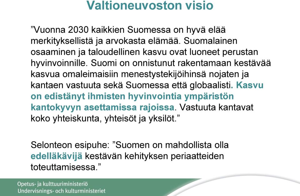 Suomi on onnistunut rakentamaan kestävää kasvua omaleimaisiin menestystekijöihinsä nojaten ja kantaen vastuuta sekä Suomessa että globaalisti.