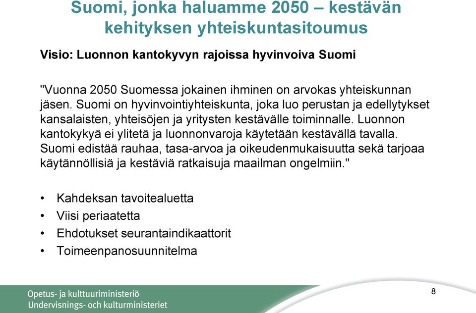 Suomi on hyvinvointiyhteiskunta, joka luo perustan ja edellytykset kansalaisten, yhteisöjen ja yritysten kestävälle toiminnalle.