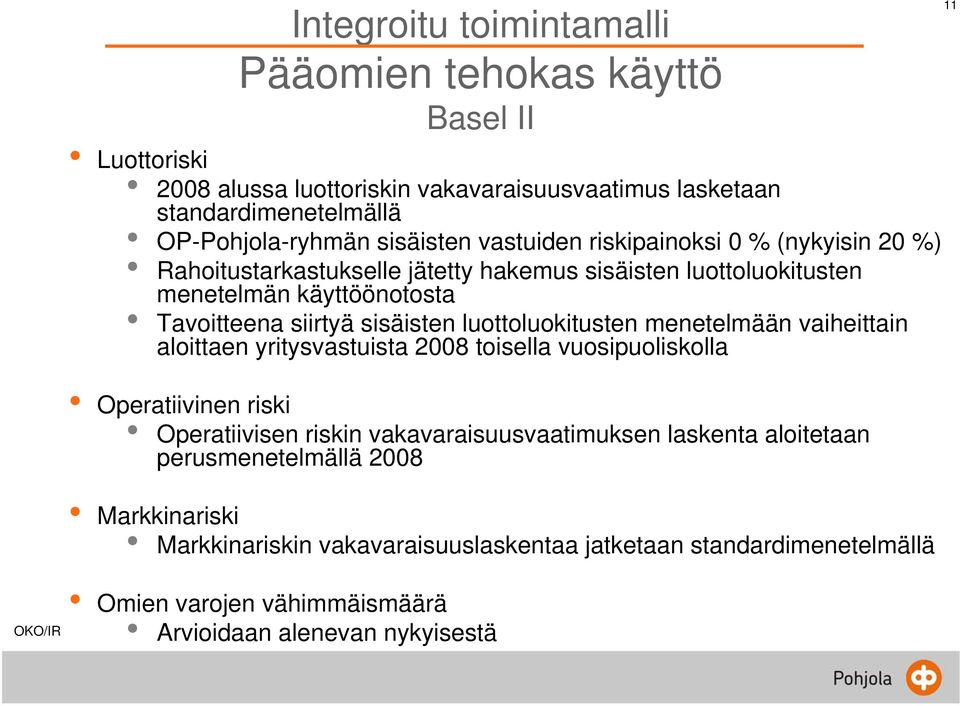 sisäisten luottoluokitusten menetelmään vaiheittain aloittaen yritysvastuista 2008 toisella vuosipuoliskolla Operatiivinen riski Operatiivisen riskin vakavaraisuusvaatimuksen