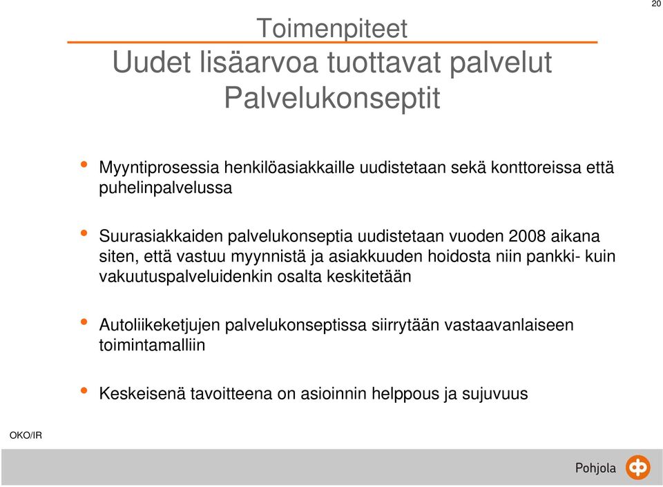 vastuu myynnistä ja asiakkuuden hoidosta niin pankki- kuin vakuutuspalveluidenkin osalta keskitetään