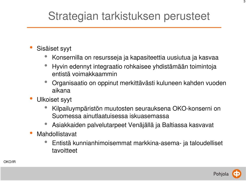 aikana Ulkoiset syyt Kilpailuympäristön muutosten seurauksena OKO-konserni on Suomessa ainutlaatuisessa iskuasemassa Asiakkaiden