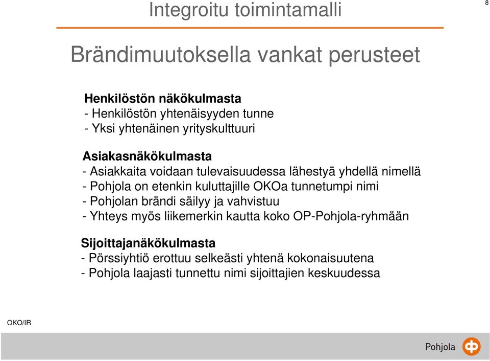 kuluttajille OKOa tunnetumpi nimi - Pohjolan brändi säilyy ja vahvistuu - Yhteys myös liikemerkin kautta koko OP-Pohjola-ryhmään