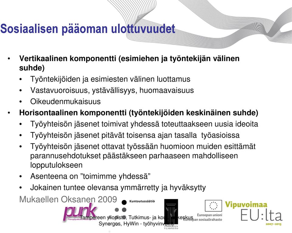 jäsenet pitävät toisensa ajan tasalla työasioissa Työyhteisön jäsenet ottavat työssään huomioon muiden esittämät parannusehdotukset päästäkseen parhaaseen mahdolliseen