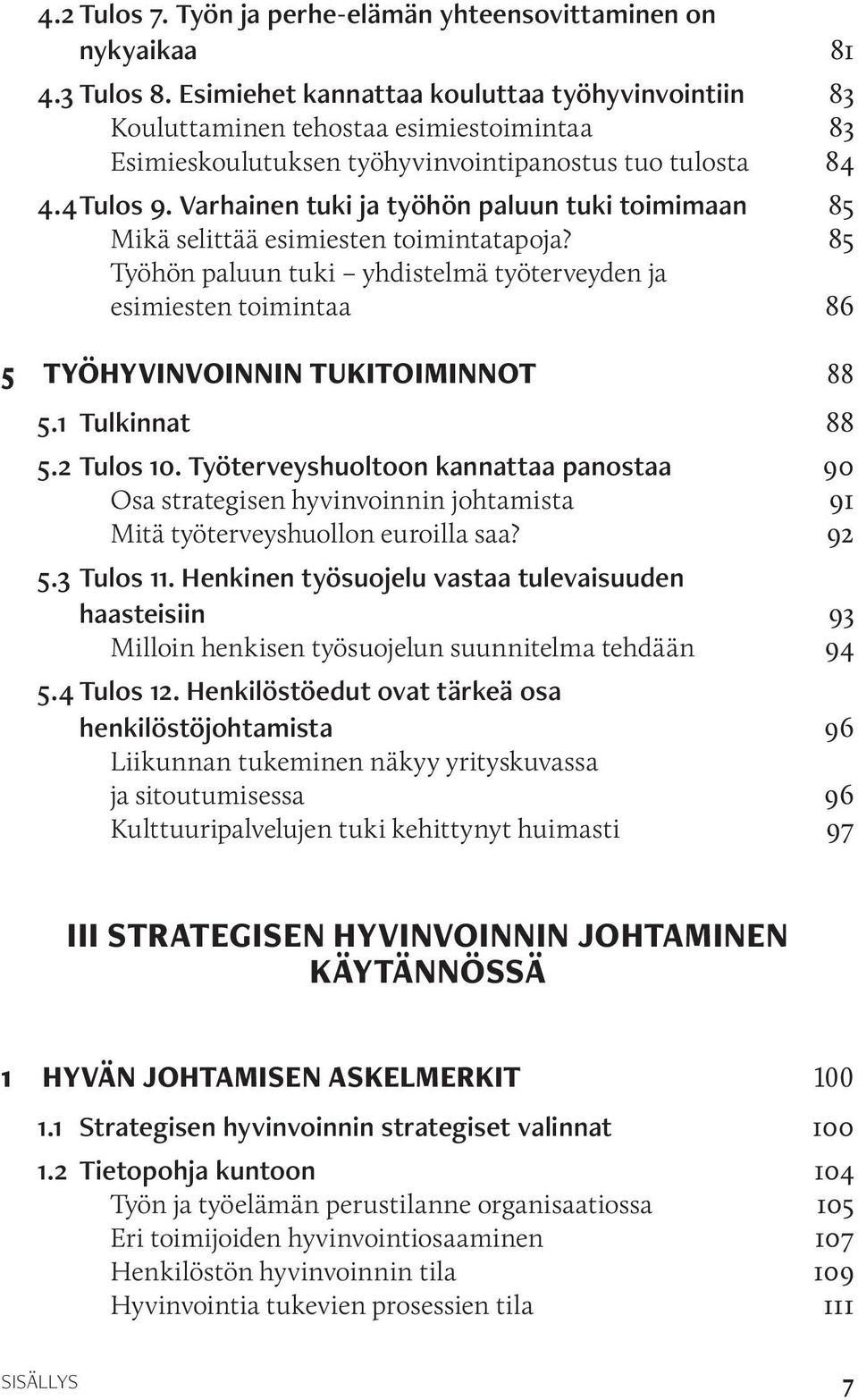 Varhainen tuki ja työhön paluun tuki toimimaan 85 Mikä selittää esimiesten toimintatapoja?