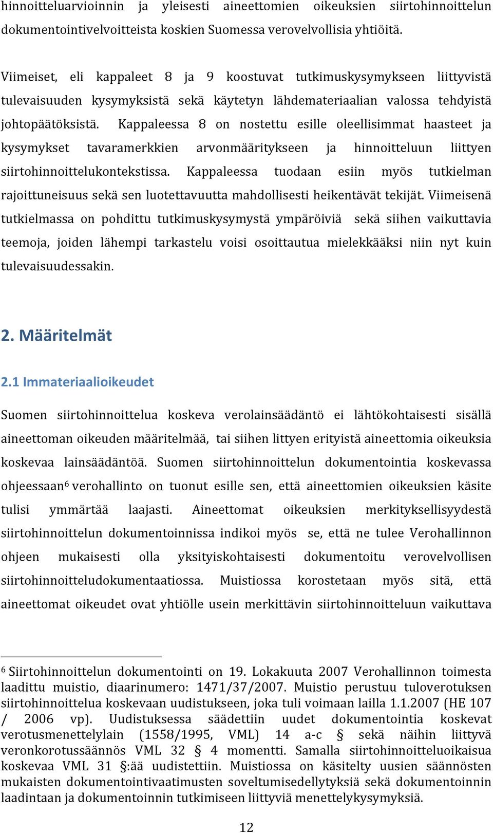 Kappaleessa 8 on nostettu esille oleellisimmat haasteet ja kysymykset tavaramerkkien arvonmääritykseen ja hinnoitteluun liittyen siirtohinnoittelukontekstissa.