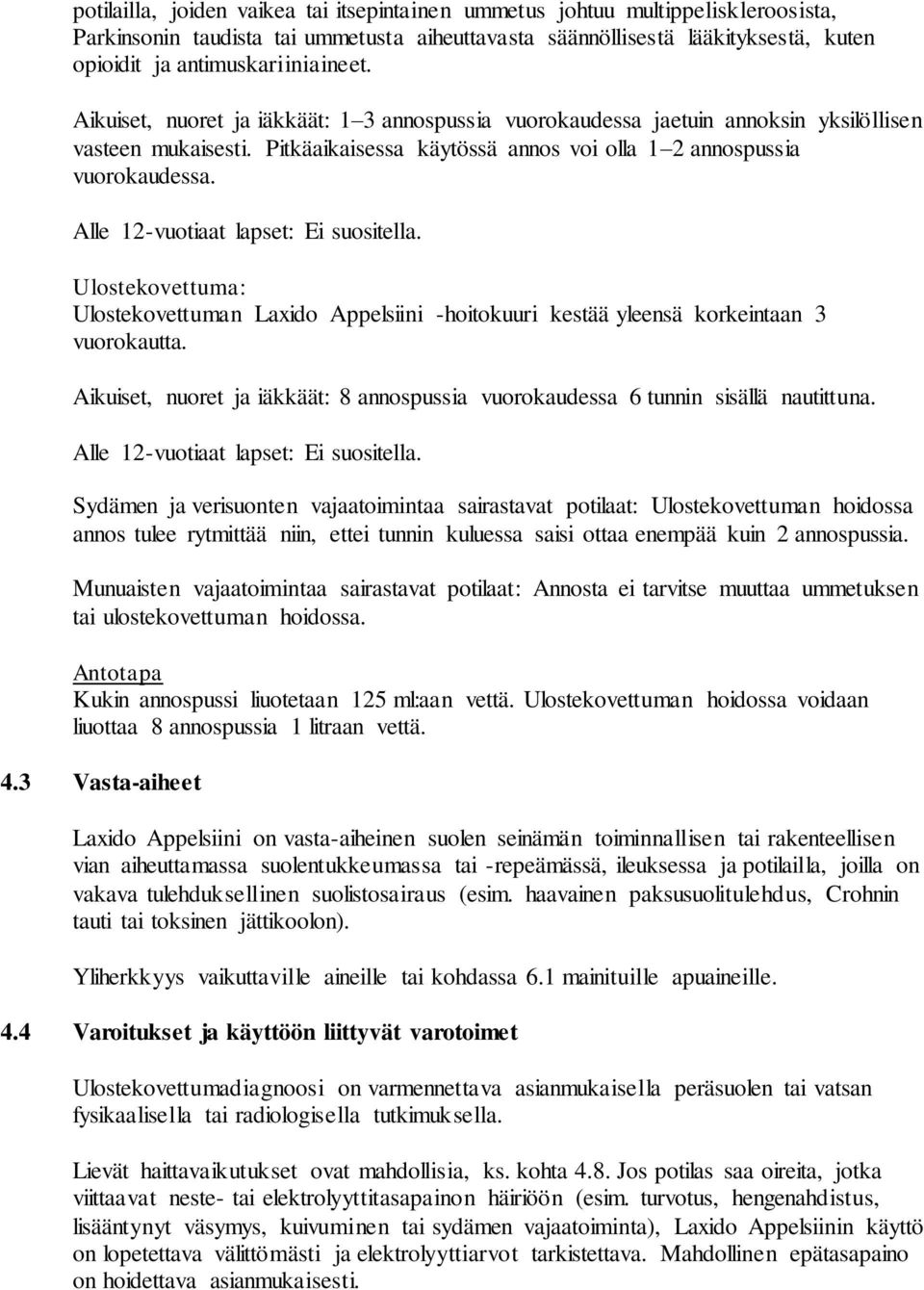 Pitkäaikaisessa käytössä annos voi olla 1 2 annospussia vuorokaudessa. Alle 12-vuotiaat lapset: Ei suositella.