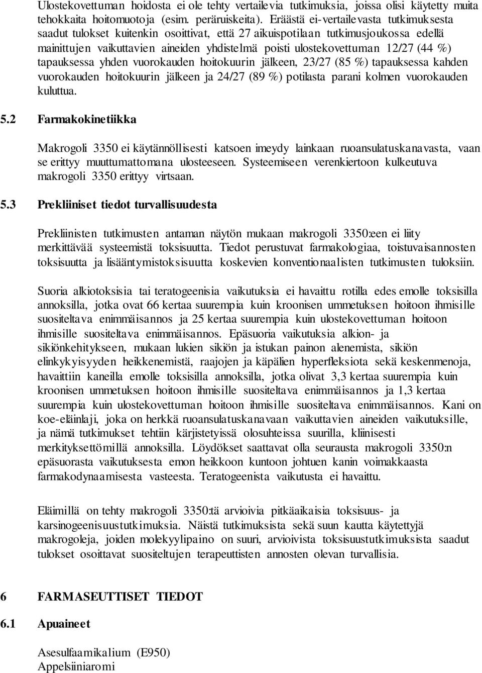 (44 %) tapauksessa yhden vuorokauden hoitokuurin jälkeen, 23/27 (85 %) tapauksessa kahden vuorokauden hoitokuurin jälkeen ja 24/27 (89 %) potilasta parani kolmen vuorokauden kuluttua. 5.