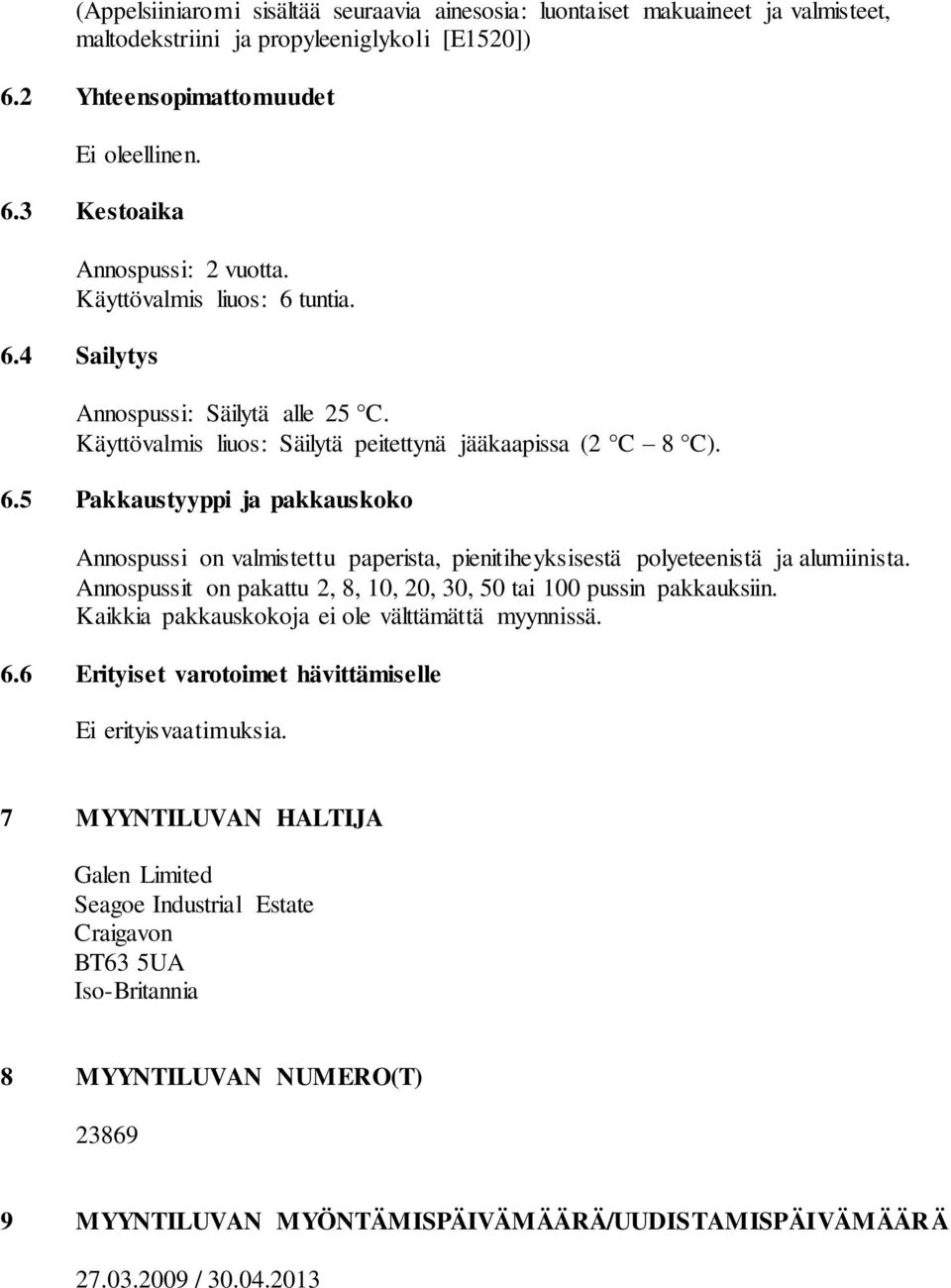 Annospussit on pakattu 2, 8, 10, 20, 30, 50 tai 100 pussin pakkauksiin. Kaikkia pakkauskokoja ei ole välttämättä myynnissä. 6.6 Erityiset varotoimet hävittämiselle Ei erityisvaatimuksia.