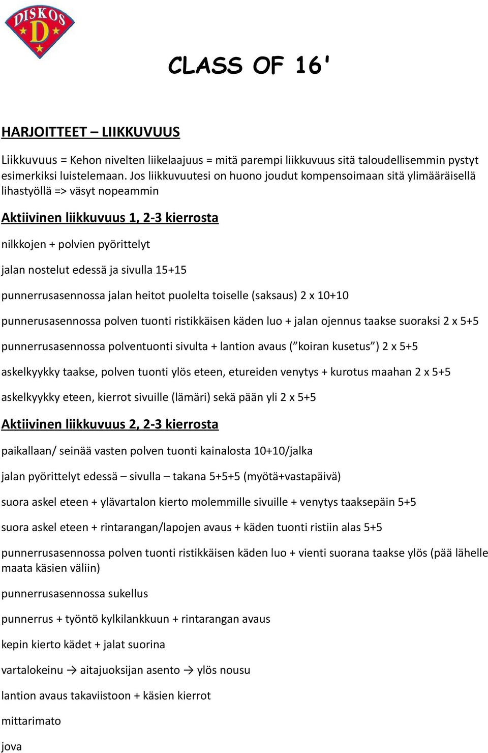 sivulla 15+15 punnerrusasennossa jalan heitot puolelta toiselle (saksaus) 2 x 10+10 punnerusasennossa polven tuonti ristikkäisen käden luo + jalan ojennus taakse suoraksi 2 x 5+5 punnerrusasennossa